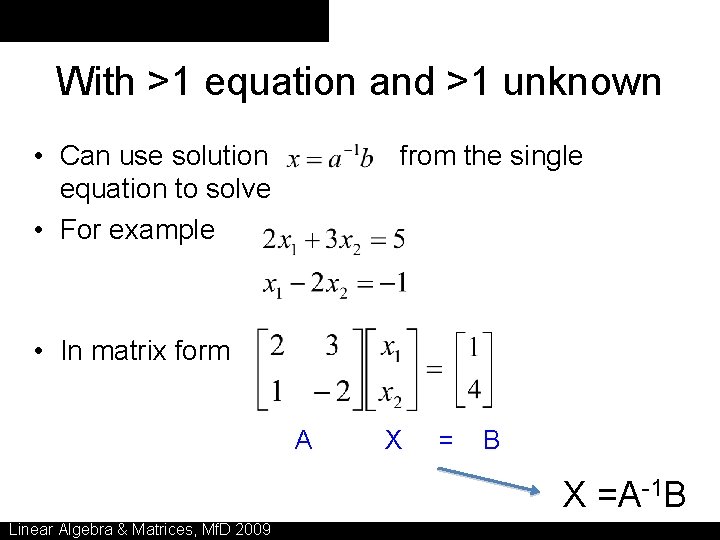 With >1 equation and >1 unknown • Can use solution equation to solve •
