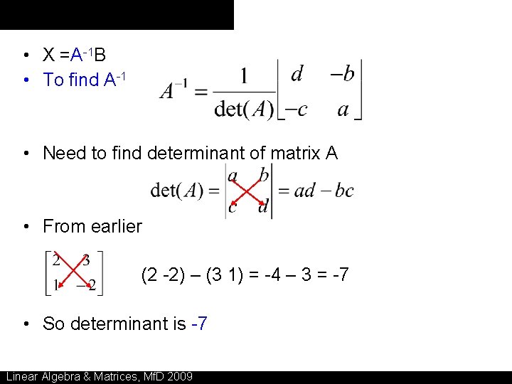  • X =A-1 B • To find A-1 • Need to find determinant