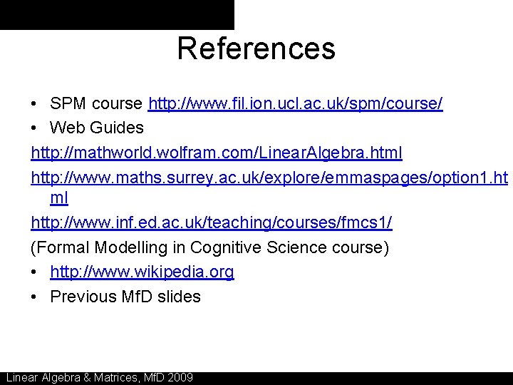 References • SPM course http: //www. fil. ion. ucl. ac. uk/spm/course/ • Web Guides