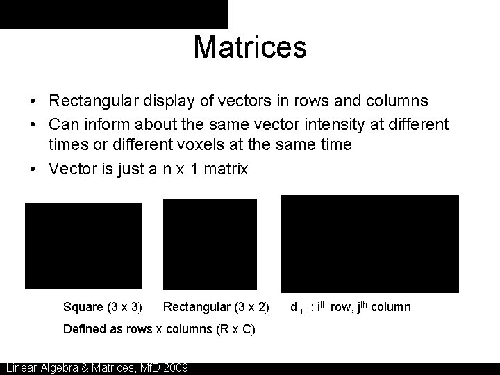 Matrices • Rectangular display of vectors in rows and columns • Can inform about