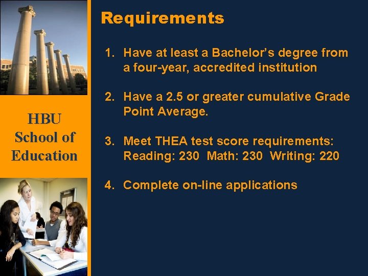 Requirements 1. Have at least a Bachelor’s degree from a four-year, accredited institution HBU