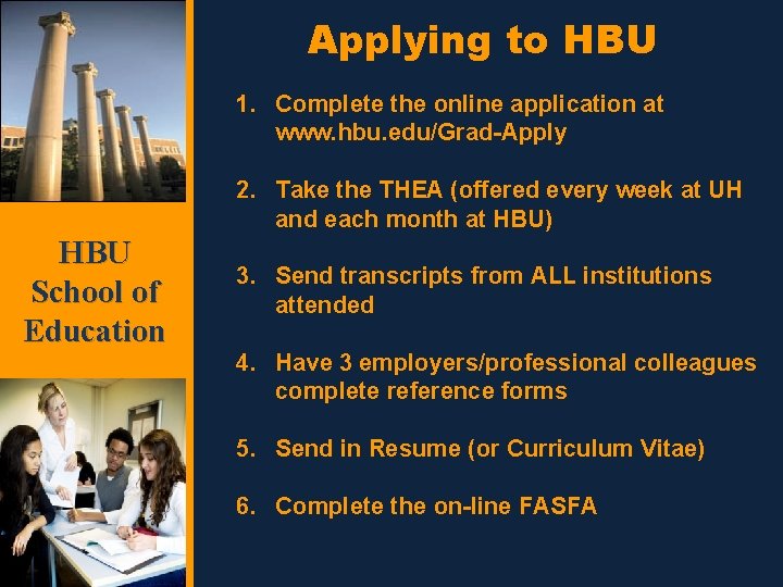 Applying to HBU 1. Complete the online application at www. hbu. edu/Grad-Apply 2. Take