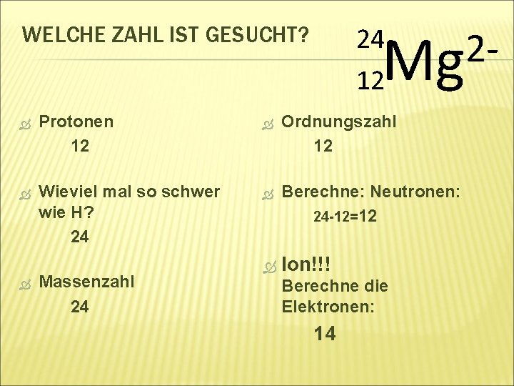 2 Mg 24 12 WELCHE ZAHL IST GESUCHT? Protonen 12 Ordnungszahl 12 Wieviel mal
