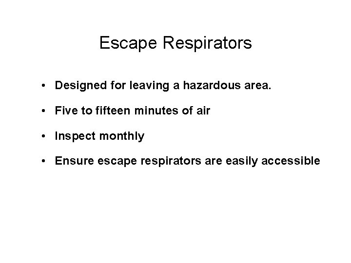 Escape Respirators • Designed for leaving a hazardous area. • Five to fifteen minutes