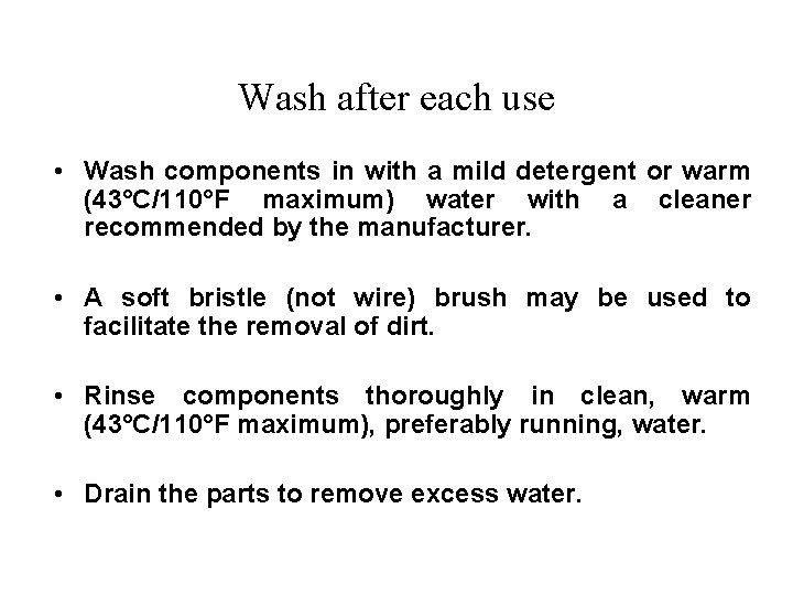 Wash after each use • Wash components in with a mild detergent or warm