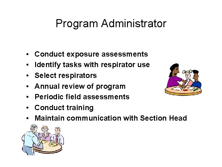 Program Administrator • • Conduct exposure assessments Identify tasks with respirator use Select respirators
