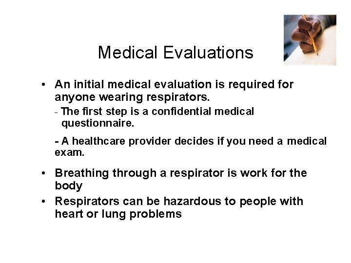 Medical Evaluations • An initial medical evaluation is required for anyone wearing respirators. -