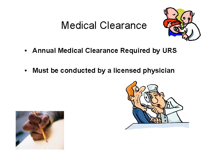Medical Clearance • Annual Medical Clearance Required by URS • Must be conducted by