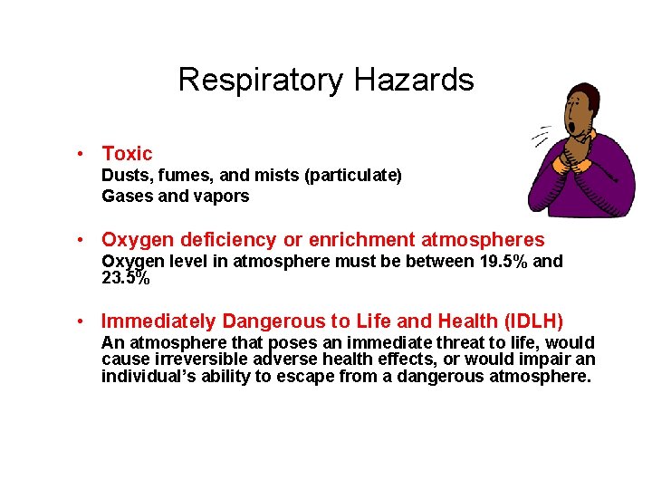 Respiratory Hazards • Toxic Dusts, fumes, and mists (particulate) Gases and vapors • Oxygen