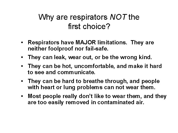 Why are respirators NOT the first choice? • Respirators have MAJOR limitations. They are