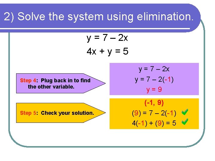 2) Solve the system using elimination. y = 7 – 2 x 4 x