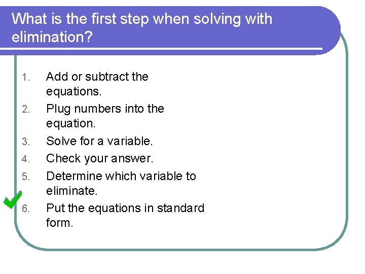 What is the first step when solving with elimination? 1. 2. 3. 4. 5.