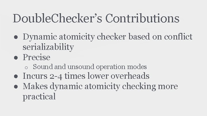 Double. Checker’s Contributions ● Dynamic atomicity checker based on conflict serializability ● Precise o