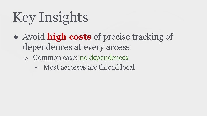 Key Insights ● Avoid high costs of precise tracking of dependences at every access