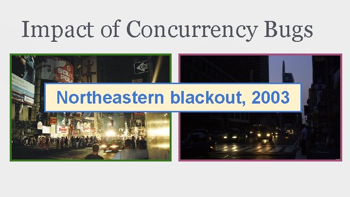 Impact of Concurrency Bugs Northeastern blackout, 2003 