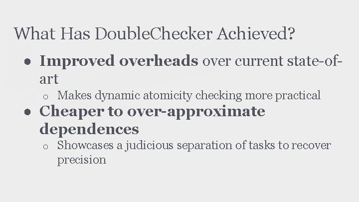 What Has Double. Checker Achieved? ● Improved overheads over current state-ofart o Makes dynamic