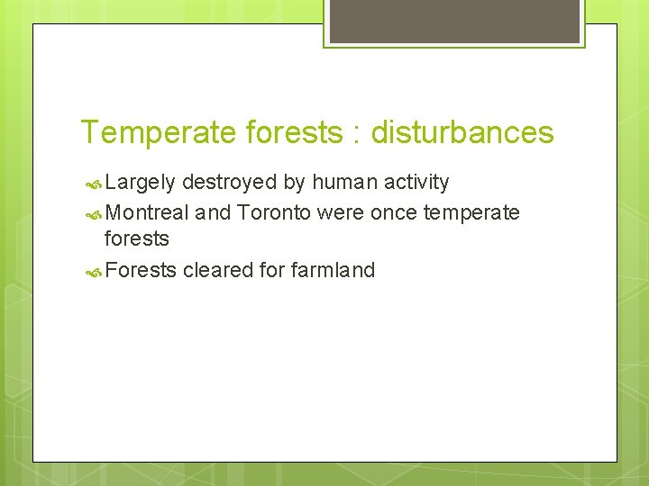 Temperate forests : disturbances Largely destroyed by human activity Montreal and Toronto were once