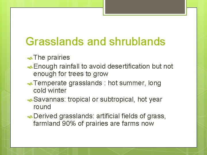 Grasslands and shrublands The prairies Enough rainfall to avoid desertification but not enough for