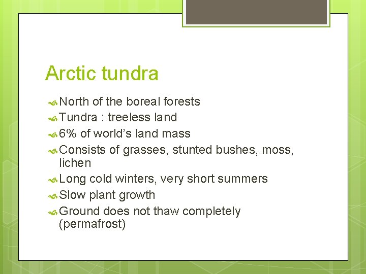 Arctic tundra North of the boreal forests Tundra : treeless land 6% of world’s