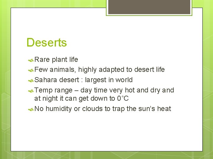 Deserts Rare plant life Few animals, highly adapted to desert life Sahara desert :