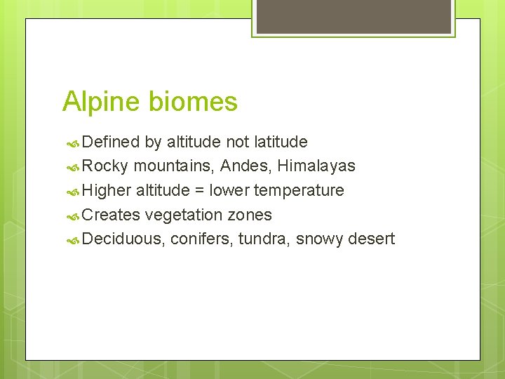 Alpine biomes Defined by altitude not latitude Rocky mountains, Andes, Himalayas Higher altitude =