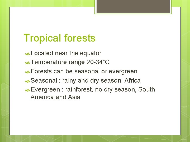 Tropical forests Located near the equator Temperature range 20 -34˚C Forests can be seasonal