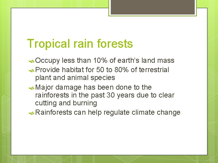 Tropical rain forests Occupy less than 10% of earth’s land mass Provide habitat for
