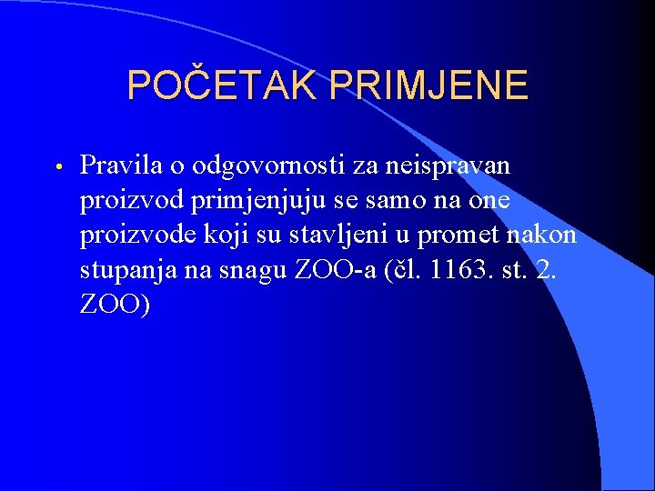 POČETAK PRIMJENE • Pravila o odgovornosti za neispravan proizvod primjenjuju se samo na one