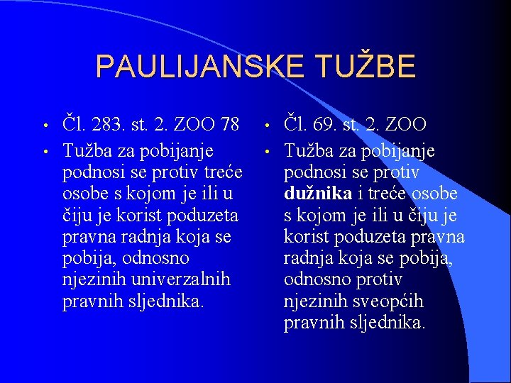 PAULIJANSKE TUŽBE • • Čl. 283. st. 2. ZOO 78 Tužba za pobijanje podnosi