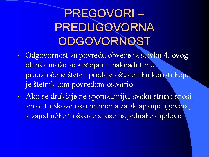 PREGOVORI – PREDUGOVORNA ODGOVORNOST • • Odgovornost za povredu obveze iz stavka 4. ovog