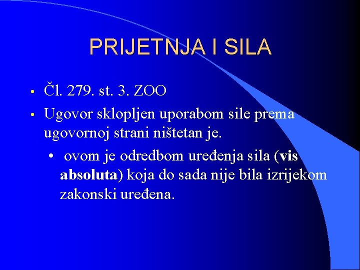 PRIJETNJA I SILA • • Čl. 279. st. 3. ZOO Ugovor sklopljen uporabom sile