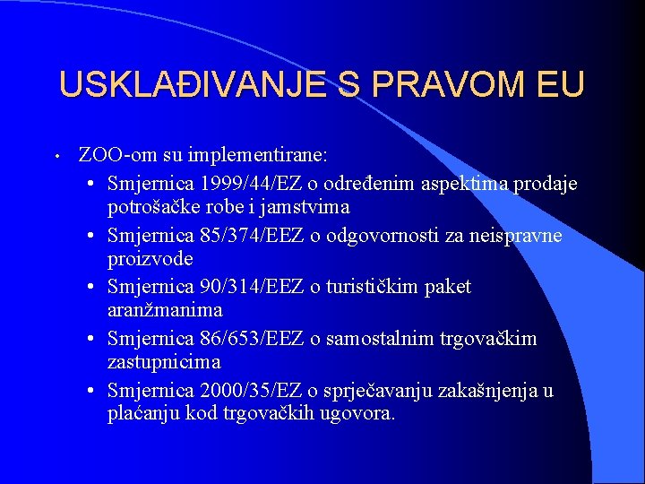 USKLAĐIVANJE S PRAVOM EU • ZOO-om su implementirane: • Smjernica 1999/44/EZ o određenim aspektima