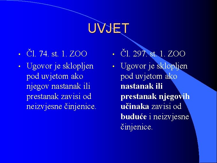 UVJET • • Čl. 74. st. 1. ZOO Ugovor je sklopljen pod uvjetom ako