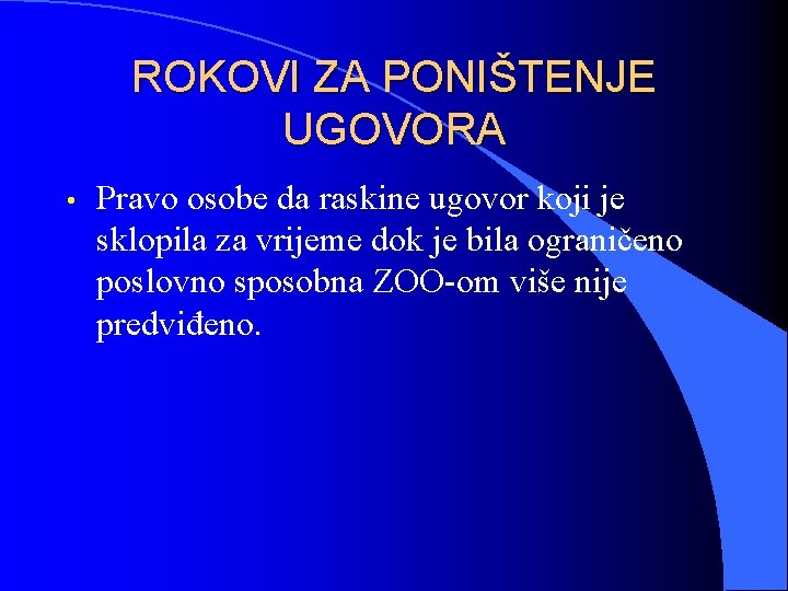 ROKOVI ZA PONIŠTENJE UGOVORA • Pravo osobe da raskine ugovor koji je sklopila za