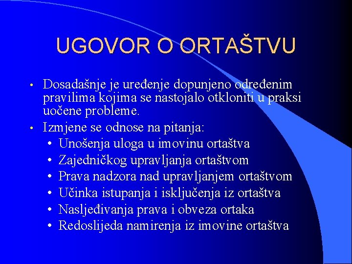 UGOVOR O ORTAŠTVU • • Dosadašnje je uređenje dopunjeno određenim pravilima kojima se nastojalo