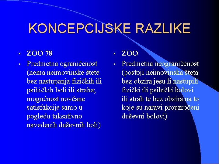 KONCEPCIJSKE RAZLIKE • • ZOO 78 Predmetna ograničenost (nema neimovinske štete bez nastupanja fizičkih