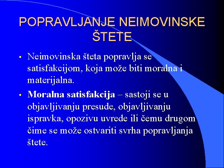 POPRAVLJANJE NEIMOVINSKE ŠTETE • • Neimovinska šteta popravlja se satisfakcijom, koja može biti moralna