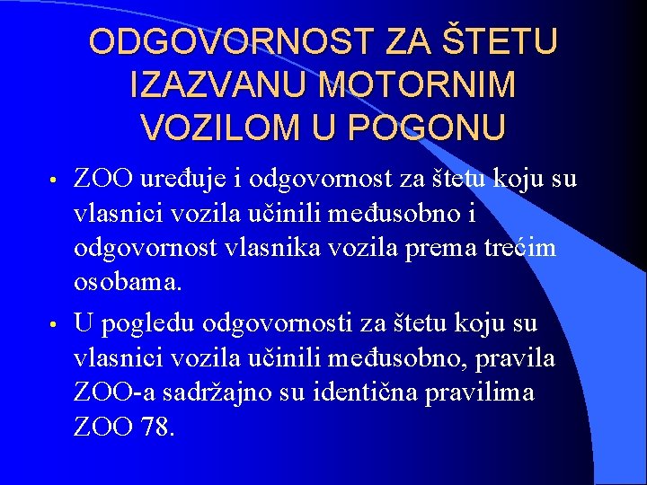 ODGOVORNOST ZA ŠTETU IZAZVANU MOTORNIM VOZILOM U POGONU • • ZOO uređuje i odgovornost