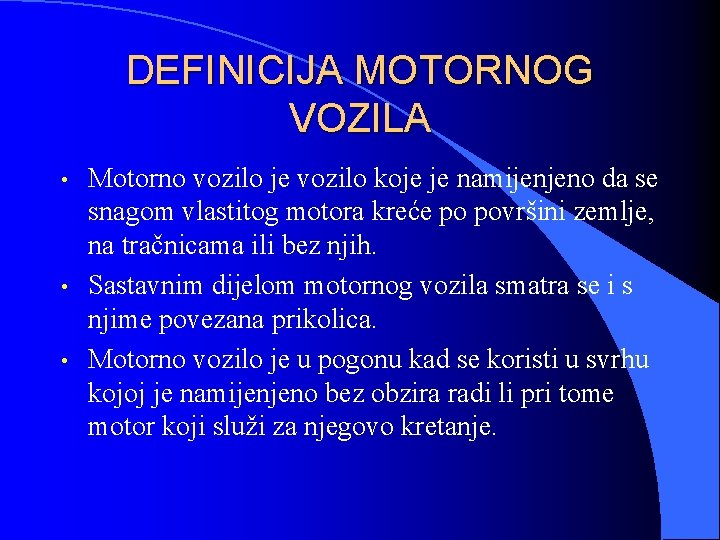 DEFINICIJA MOTORNOG VOZILA • • • Motorno vozilo je vozilo koje je namijenjeno da