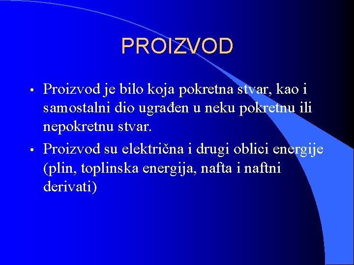 PROIZVOD • • Proizvod je bilo koja pokretna stvar, kao i samostalni dio ugrađen