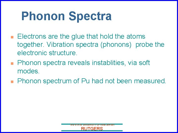 Phonon Spectra n n n Electrons are the glue that hold the atoms together.