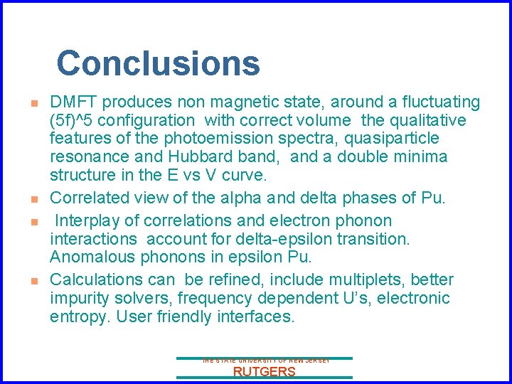 Conclusions n n DMFT produces non magnetic state, around a fluctuating (5 f)^5 configuration