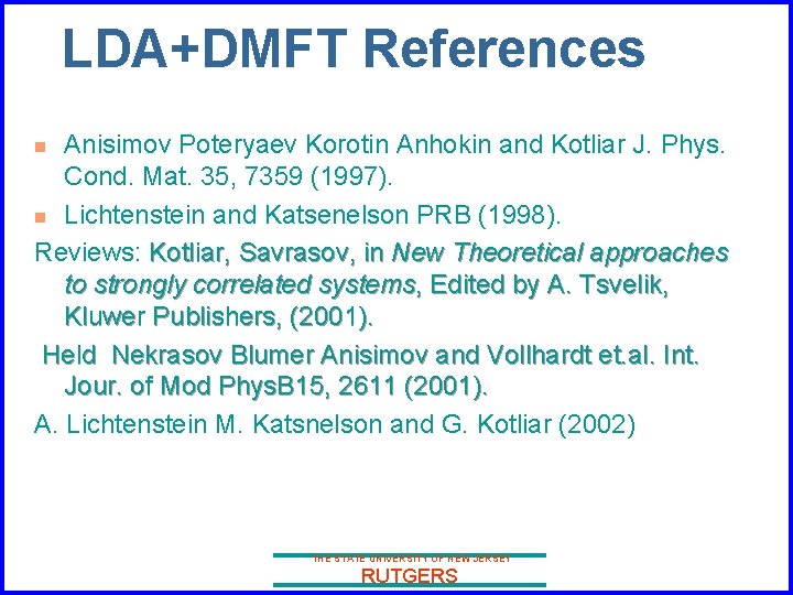 LDA+DMFT References Anisimov Poteryaev Korotin Anhokin and Kotliar J. Phys. Cond. Mat. 35, 7359
