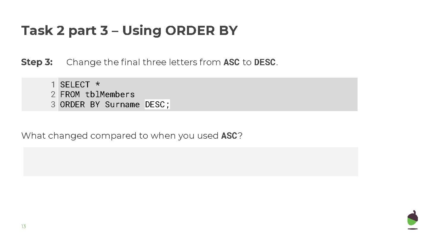 Task 2 part 3 – Using ORDER BY Step 3: Change the final three