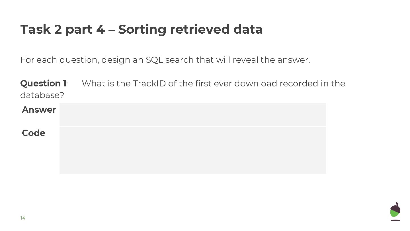 Task 2 part 4 – Sorting retrieved data For each question, design an SQL