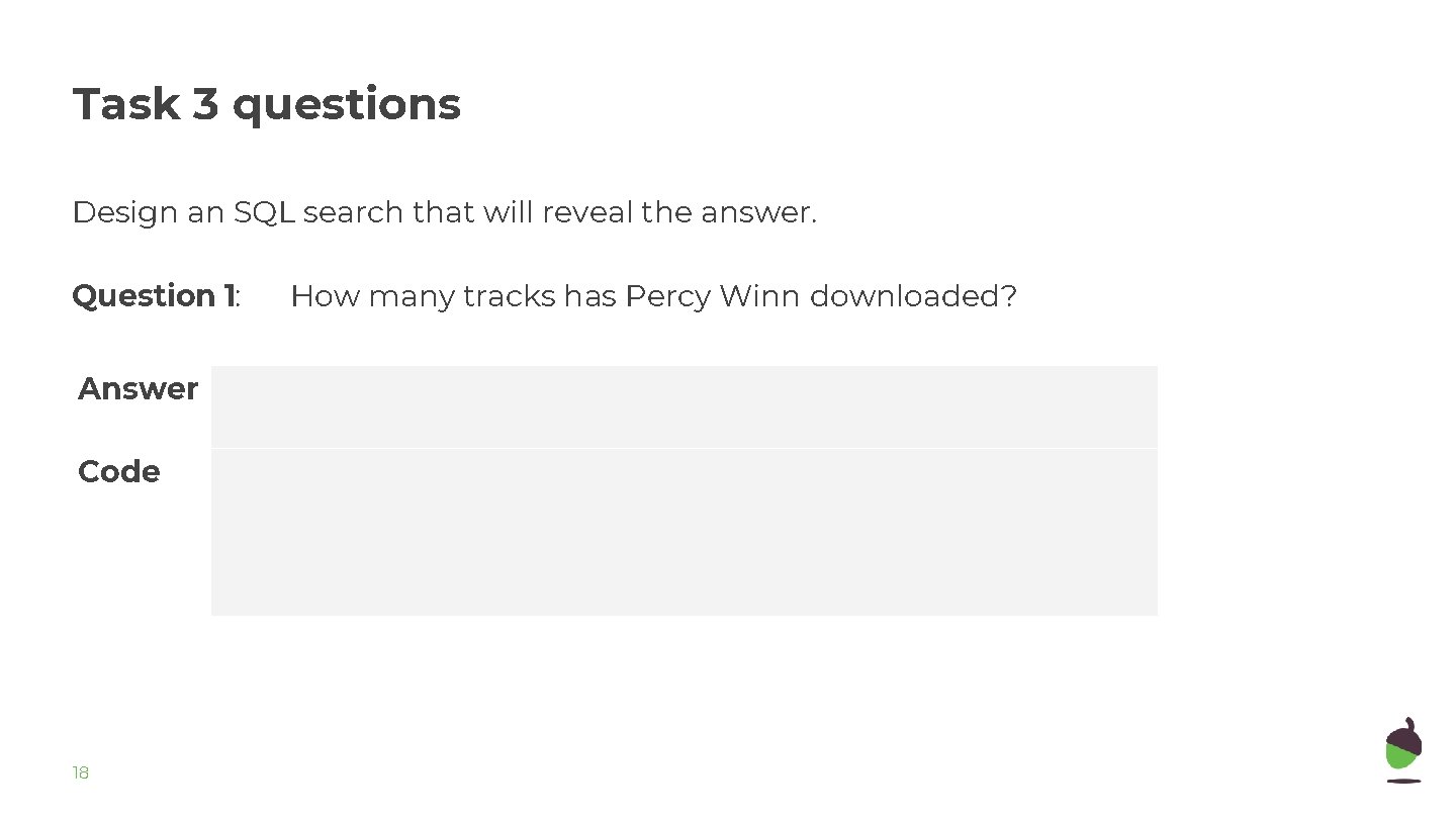 Task 3 questions Design an SQL search that will reveal the answer. Question 1: