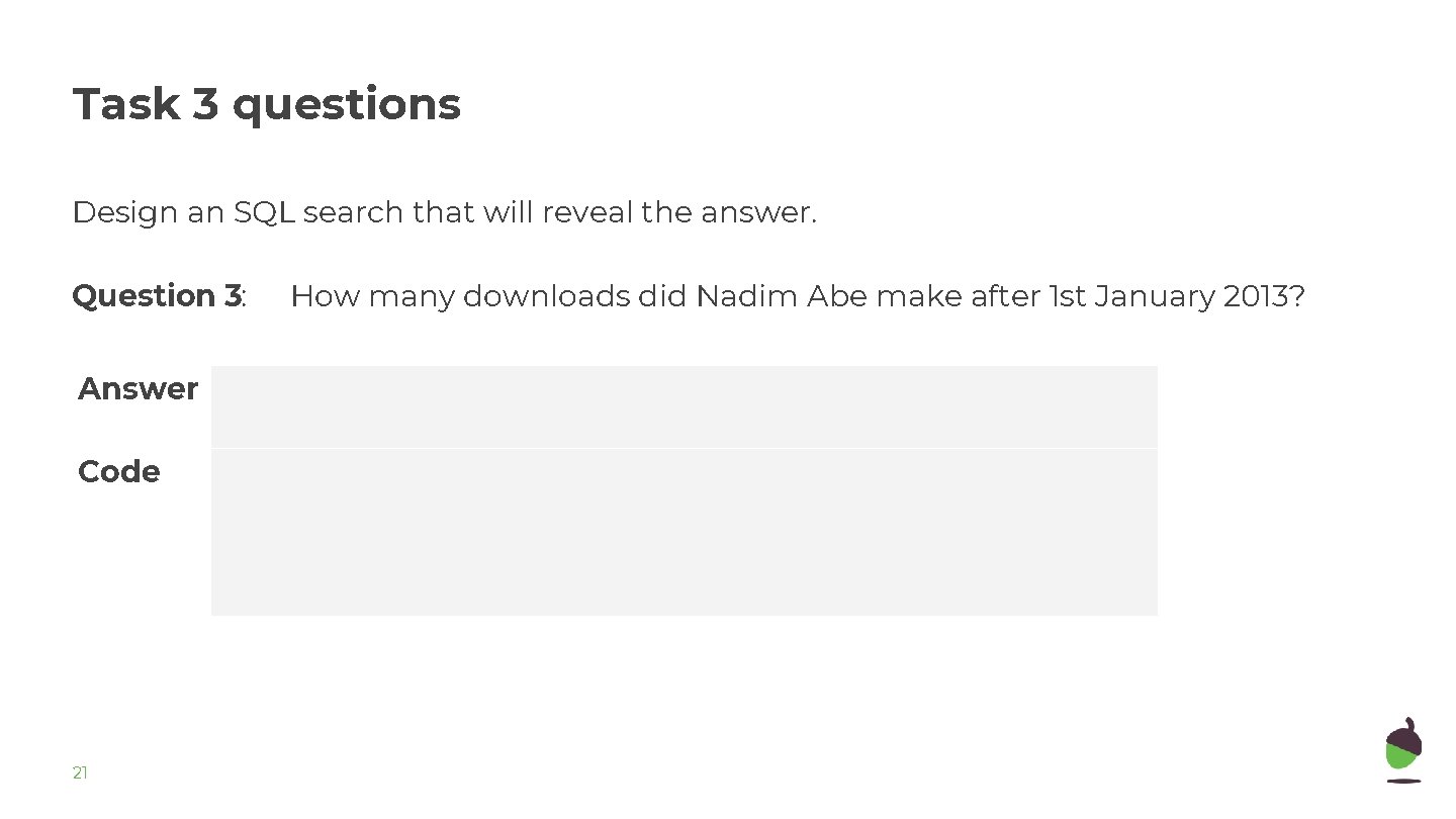Task 3 questions Design an SQL search that will reveal the answer. Question 3: