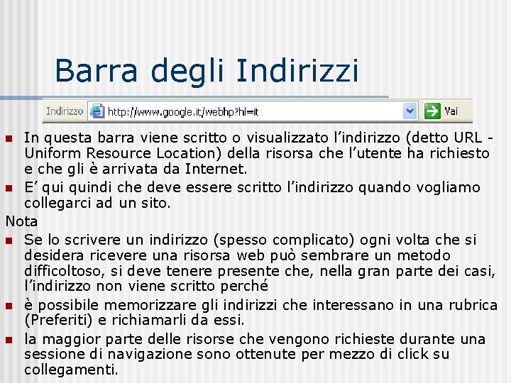 Barra degli Indirizzi In questa barra viene scritto o visualizzato l’indirizzo (detto URL Uniform