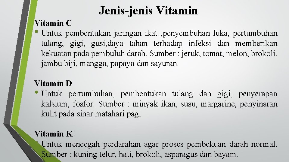 Jenis-jenis Vitamin C • Untuk pembentukan jaringan ikat , penyembuhan luka, pertumbuhan tulang, gigi,