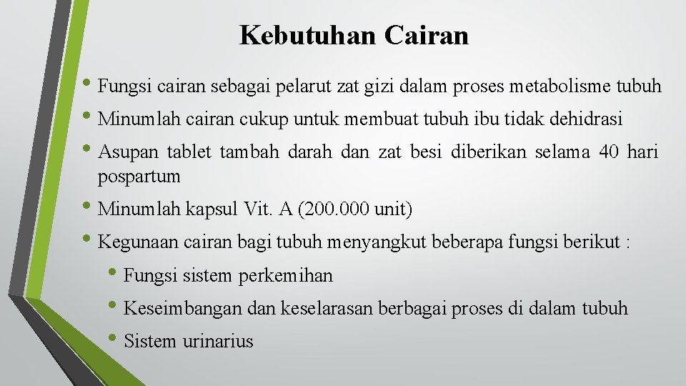 Kebutuhan Cairan • Fungsi cairan sebagai pelarut zat gizi dalam proses metabolisme tubuh •